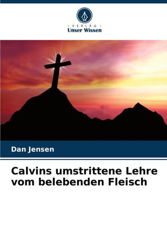 Calvins umstrittene Lehre vom belebenden Fleisch