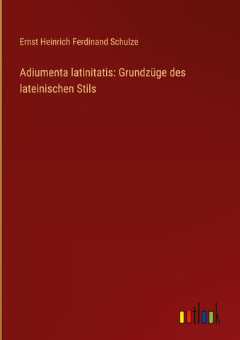 Adiumenta latinitatis: Grundzüge des lateinischen Stils