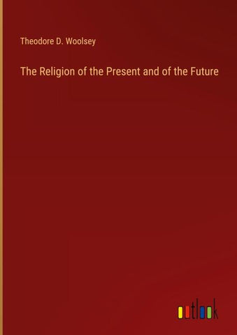 The Religion of the Present and of the Future