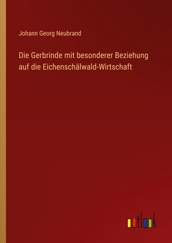 Die Gerbrinde mit besonderer Beziehung auf die Eichenschälwald-Wirtschaft