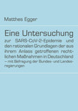 Eine Untersuchung zur SARS-CoV-2-Epidemie und den rationalen Grundlagen der aus ihrem Anlass getroffenen rechtlichen Maßnahmen in Deutschland - mit Befragung der Bundes- und Landesregierungen