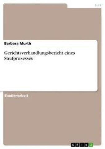 Gerichtsverhandlungsbericht eines Strafprozesses