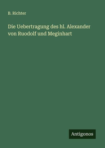Die Uebertragung des hl. Alexander von Ruodolf und Meginhart