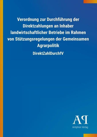 Verordnung zur Durchführung der Direktzahlungen an Inhaber landwirtschaftlicher Betriebe im Rahmen von Stützungsregelungen der Gemeinsamen Agrarpolitik