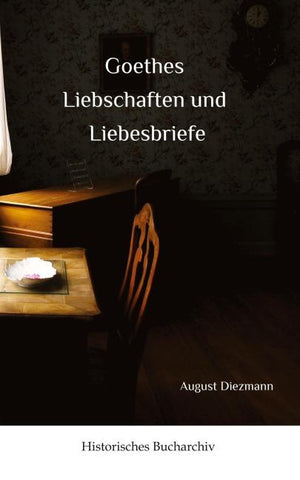 Goethes  Liebschaften und Liebesbriefe
