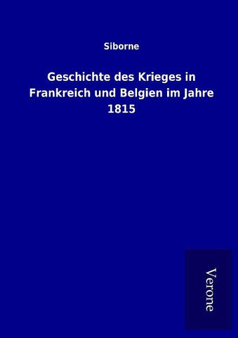 Geschichte des Krieges in Frankreich und Belgien im Jahre 1815