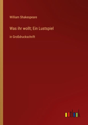Was ihr wollt; Ein Lustspiel