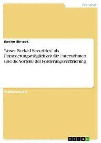 "Asset Backed Securities" als Finanzierungsmöglichkeit für Unternehmen und die Vorteile der Forderungsverbriefung