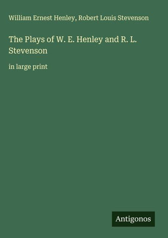 The Plays of W. E. Henley and R. L. Stevenson
