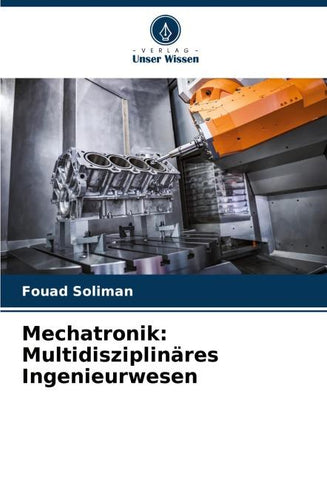Mechatronik: Multidisziplinäres Ingenieurwesen