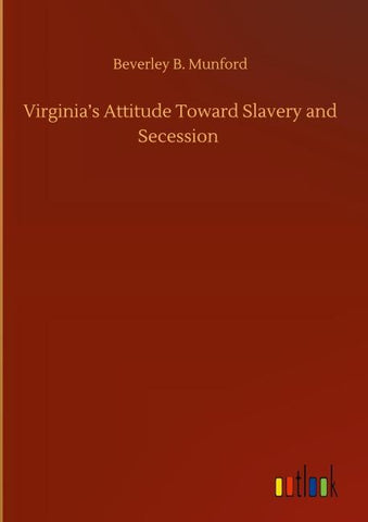 Virginia's Attitude Toward Slavery and Secession