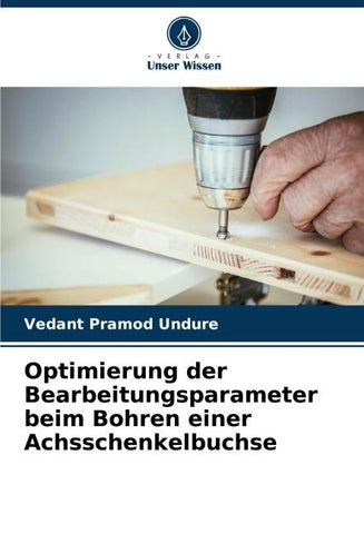 Optimierung der Bearbeitungsparameter beim Bohren einer Achsschenkelbuchse
