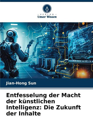 Entfesselung der Macht der künstlichen Intelligenz: Die Zukunft der Inhalte