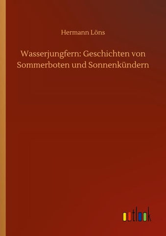 Wasserjungfern: Geschichten von Sommerboten und Sonnenkündern