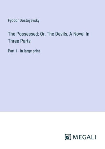 The Possessed; Or, The Devils, A Novel In Three Parts