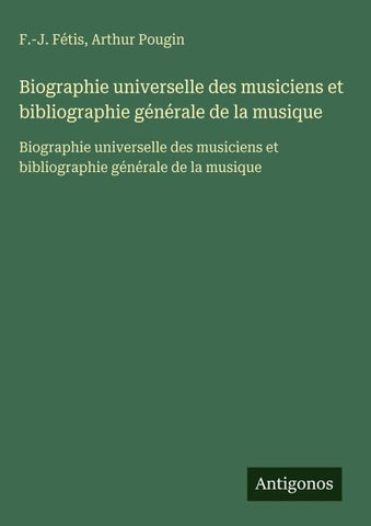 Biographie universelle des musiciens et bibliographie générale de la musique
