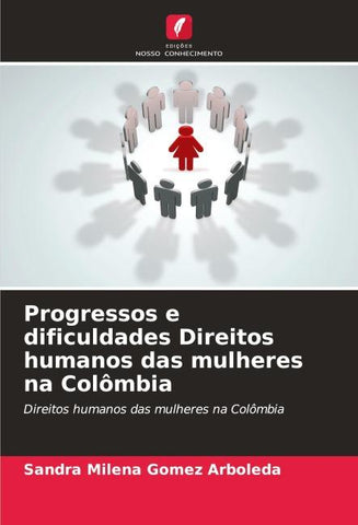 Progressos e dificuldades Direitos humanos das mulheres na Colômbia