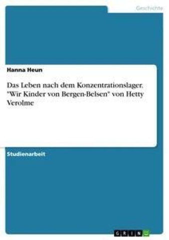 Das Leben nach dem Konzentrationslager. "Wir Kinder von Bergen-Belsen" von Hetty Verolme