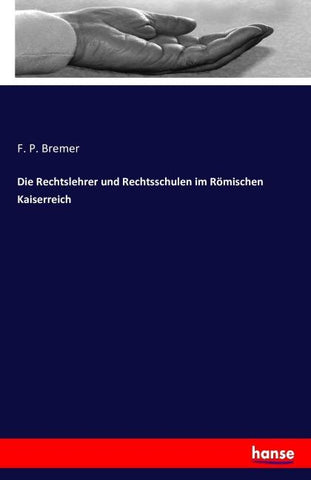 Die Rechtslehrer und Rechtsschulen im Römischen Kaiserreich