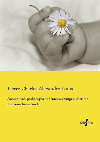Anatomisch-pathologische Untersuchungen über die Lungenschwindsucht