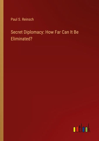 Secret Diplomacy: How Far Can It Be Eliminated?