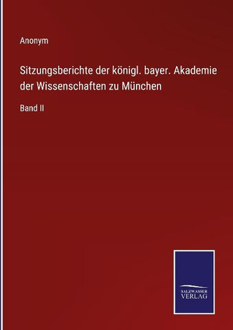 Sitzungsberichte der königl. bayer. Akademie der Wissenschaften zu München