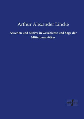 Assyrien und Ninive in Geschichte und Sage der Mittelmeervölker