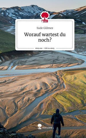 Worauf wartest du noch?. Life is a Story - story.one