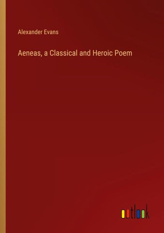 Aeneas, a Classical and Heroic Poem