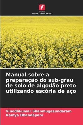 Manual sobre a preparação do sub-grau de solo de algodão preto utilizando escória de aço