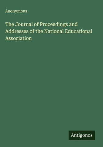 The Journal of Proceedings and Addresses of the National Educational Association