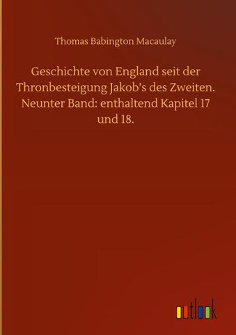 Geschichte von England seit der Thronbesteigung Jakob's des Zweiten. Neunter Band: enthaltend Kapitel 17 und 18.