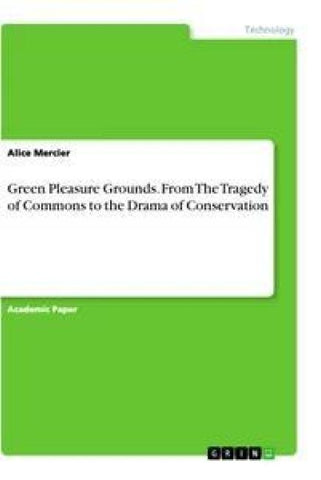 Green Pleasure Grounds. From The Tragedy of Commons to the Drama of Conservation