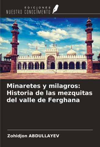 Minaretes y milagros: Historia de las mezquitas del valle de Ferghana