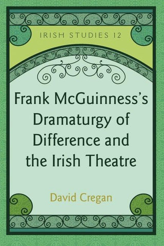 Frank McGuinness’s Dramaturgy of Difference and the Irish Theatre