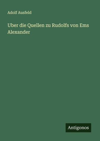 Uber die Quellen zu Rudolfs von Ems Alexander