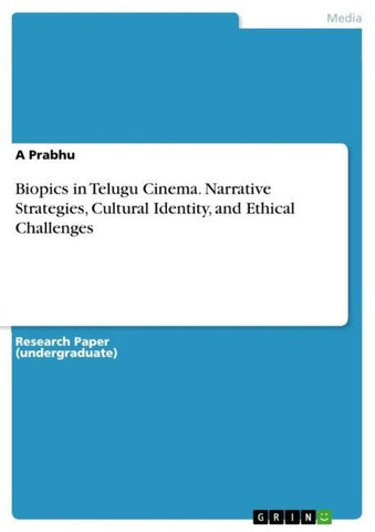 Biopics in Telugu Cinema. Narrative Strategies, Cultural Identity, and Ethical Challenges