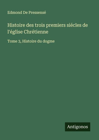 Histoire des trois premiers siécles de l'église Chrétienne