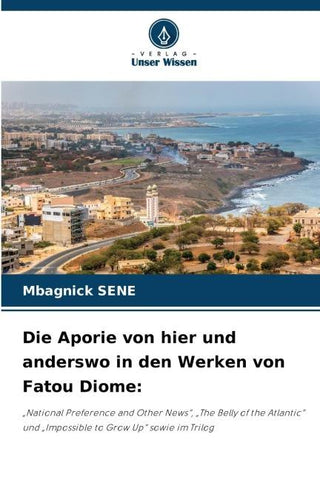 Die Aporie von hier und anderswo in den Werken von Fatou Diome: