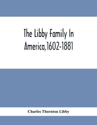 The Libby Family In America,1602-1881