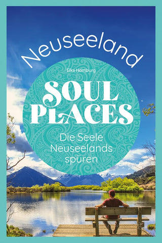 Soul Places Neuseeland – Die Seele Neuseelands spüren