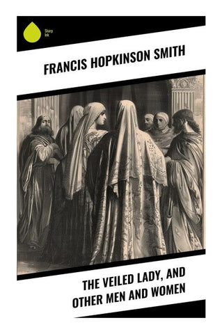 The Veiled Lady, and Other Men and Women