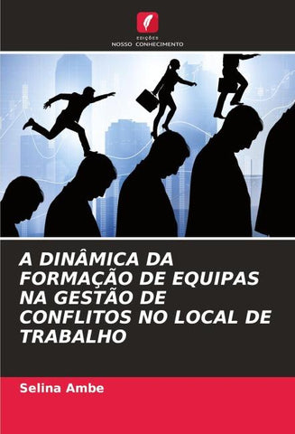 A DINÂMICA DA FORMAÇÃO DE EQUIPAS NA GESTÃO DE CONFLITOS NO LOCAL DE TRABALHO