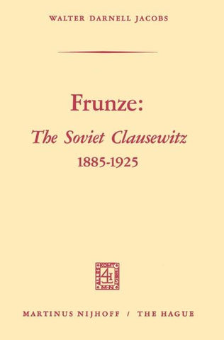 Frunze: The Soviet Clausewitz 1885–1925