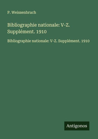 Bibliographie nationale: V-Z. Supplément. 1910
