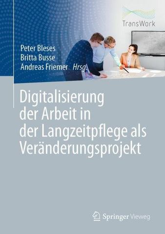 Digitalisierung der Arbeit in der Langzeitpflege als Veränderungsprojekt
