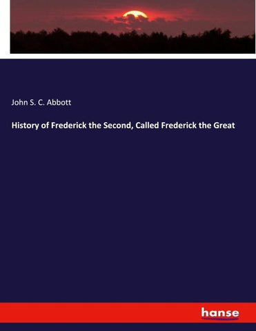 History of Frederick the Second, Called Frederick the Great