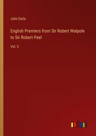 English Premiers from Sir Robert Walpole to Sir Robert Peel