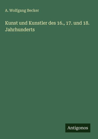 Kunst und Kunstler des 16., 17. und 18. Jahrhunderts