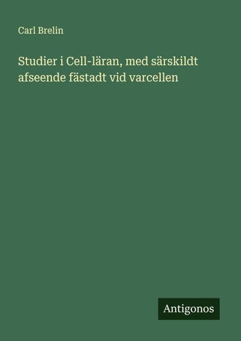 Studier i Cell-läran, med särskildt afseende fästadt vid varcellen